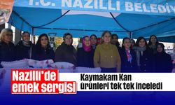 Nazilli’de emek sergisi: Kaymakam Kan ürünleri tek tek inceledi