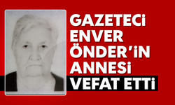 Gazeteci Enver Önder'in annesi vefat etti