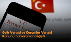 Gelir Vergisi ve Kurumlar Vergisi Kanunu'nda oranlar değişti