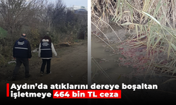 Aydın'da atıklarını dereye boşaltan işletmeye 464 bin TL ceza