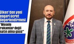 Ülken’den yeni asgari ücret değerlendirmesi