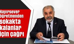 Hayırsever öğretmenden sokakta kalanlar için çağrı