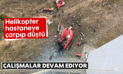 Helikopter hastaneye çarpıp düştü: Çalışmalar devam ediyor