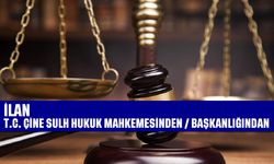 T.C. Çine Sulh Hukuk Mahkemesinden / Başkanlığından