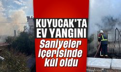 Kuyucak’ta ev yangını: Saniyeler içerisinde kül oldu