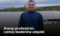 Kayıp profesörün cansız bedenine ulaşıldı