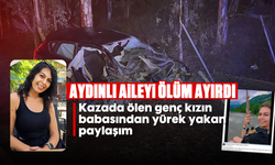 Aydınlı aileyi ölüm ayırdı: Kazada ölen genç kızın babasından yürek yakan paylaşım