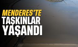 Menderes'te taşkınlar yaşandı