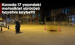 Kazada 17 yaşındaki motosiklet sürücüsü hayatını kaybetti