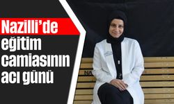 Nazilli'de eğitim camiasının acı günü