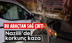 Bu araçtan sağ çıktı: Nazilli’de korkunç kaza