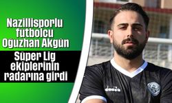 Nazillisporlu futbolcu Oğuzhan Akgün, Süper Lig ekiplerinin radarına girdi