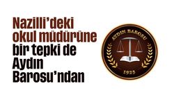 Nazilli'deki okul müdürüne bir tepki de Aydın Barosu'ndan