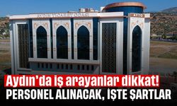 Aydın'da iş arayanlar dikkat: Personel alınacak, işte şartlar