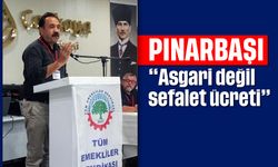 Pınarbaşı; 'Asgari değil sefalet ücreti'