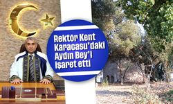 Rektör Kent, Karacasu'daki Aydın Bey'i işaret etti