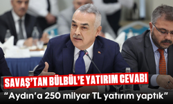 Savaş’tan Bülbül’e yatırım cevabı: “Aydın’a 250 milyar TL yatırım yaptık”