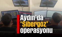 Aydın’da ‘Sibergöz’ operasyonu