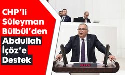 CHP'li Süleyman Bülbül'den Abdullah İçöz'e Destek