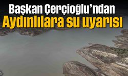 Başkan Çerçioğlu’ndan Aydınlılara su uyarısı