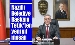 Nazilli Belediye Başkanı Tetik’ten yeni yıl mesajı