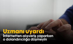 Uzamanı uyardı! İnternetten alışveriş yaparken o dolandırıcılığa düşmeyin