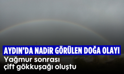 Aydın’da nadir görülen doğa olayı: Yağmur sonrası çift gökkuşağı oluştu