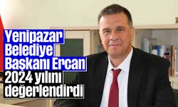 Yenipazar Belediye Başkanı Ercan, 2024 yılını değerlendirdi