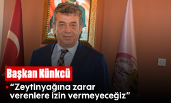 Başkan Künkcü: “Zeytinyağına zarar verenlere izin vermeyeceğiz”