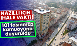 Nazilli için ihale vakti! 101 taşınmaz kamuoyuna duyuruldu