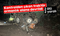 Kontrolden çıkan traktör ormanlık alana devrildi: 2 ölü, 2 yaralı