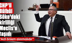 CHP’li Bülbül, Söke’deki kirliliği Meclis'e taşıdı: “Acil önlem alınmalıdır”