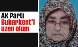 AK Parti Buharkent'i üzen ölüm