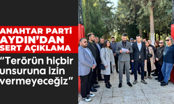 Anahtar Parti Aydın'dan sert açıklama: “Terörün hiçbir unsuruna izin vermeyeceğiz”