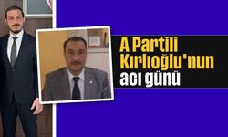 A Partili Kırlıoğlu'nun acı günü