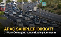 Araç Sahipleri Dikkat: 31 Ocak Cuma günü sonuna kadar yapmalısınız