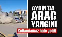 Aydın'da araç yangını: Kullanılamaz hale geldi