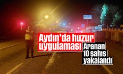 Aydın’da huzur uygulaması: Aranan 10 şahıs yakalandı