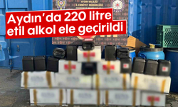 Aydın’da 220 litre etil alkol ele geçirildi