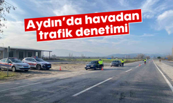 Aydın’da havadan trafik denetimi