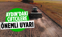 Aydın’daki çiftçilere önemli uyarı