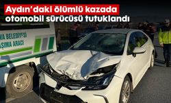 Aydın'daki ölümlü kazada otomobil sürücüsü tutuklandı