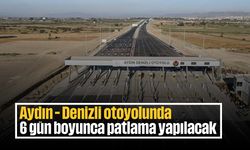 Aydın - Denizli otoyolunda 6 gün boyunca patlama yapılacak