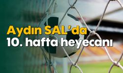 Aydın SAL’da 10. hafta heyecanı