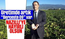 Nazilli'ye hayırlı olsun: Üretimde artık "Berceste 09" var