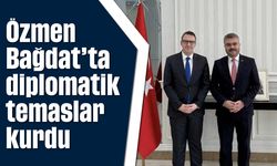 Özmen, Bağdat’ta diplomatik temaslar kurdu