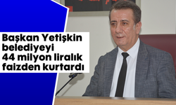 Başkan Yetişkin, belediyeyi 44 milyon liralık faizden kurtardı