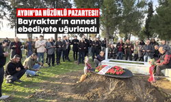 Aydın'da hüzünlü Pazartesi! Bayraktar’ın annesi ebediyete uğurlandı