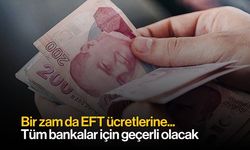 Para transferi yapacaklar dikkat: EFT ücretlerine zam geldi...