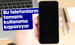 Bu telefonların tamamı kullanıma kapanıyor